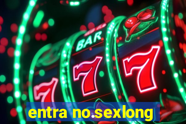 entra no.sexlong